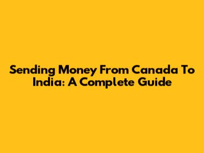 Sending Money From Canada To India: A Complete Guide
