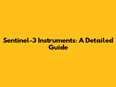 Sentinel-3 Instruments: A Detailed Guide