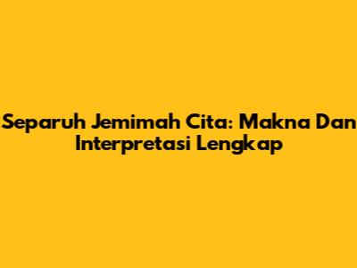 Separuh Jemimah Cita: Makna Dan Interpretasi Lengkap