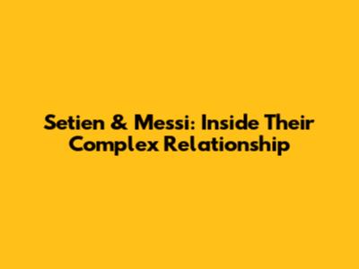 Setien & Messi: Inside Their Complex Relationship