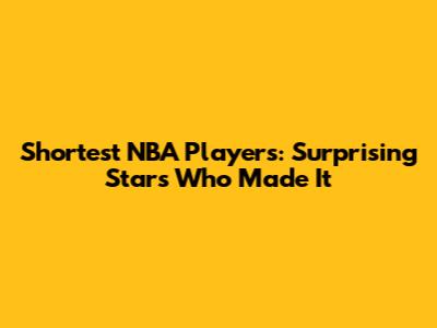 Shortest NBA Players: Surprising Stars Who Made It