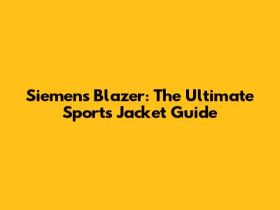 Siemens Blazer: The Ultimate Sports Jacket Guide