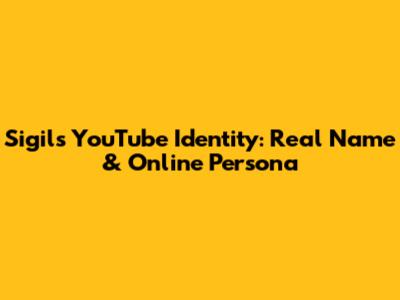 Sigils YouTube Identity: Real Name & Online Persona