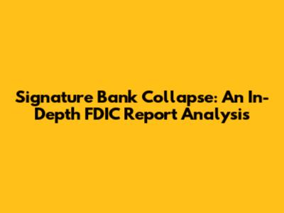 Signature Bank Collapse: An In-Depth FDIC Report Analysis