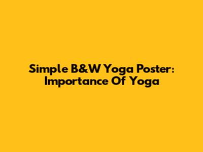 Simple B&W Yoga Poster: Importance Of Yoga