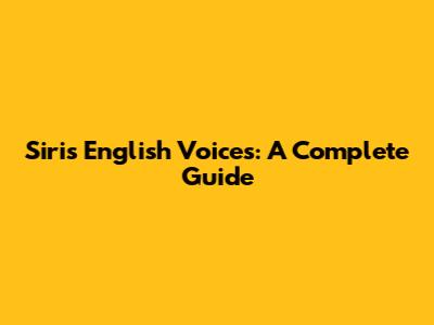 Siri's English Voices: A Complete Guide