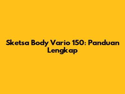 Sketsa Body Vario 150: Panduan Lengkap