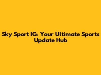 Sky Sport IG: Your Ultimate Sports Update Hub