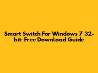 Smart Switch For Windows 7 32-bit: Free Download Guide