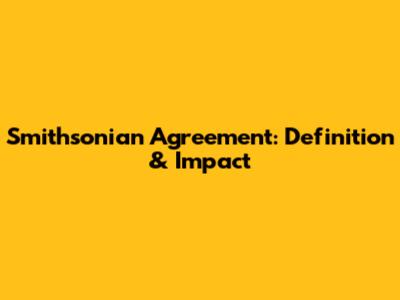 Smithsonian Agreement: Definition & Impact