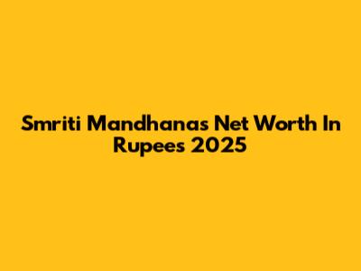 Smriti Mandhana's Net Worth In Rupees 2025