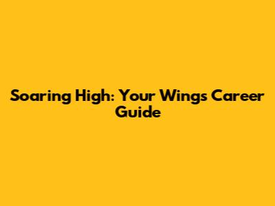 Soaring High: Your Wings Career Guide