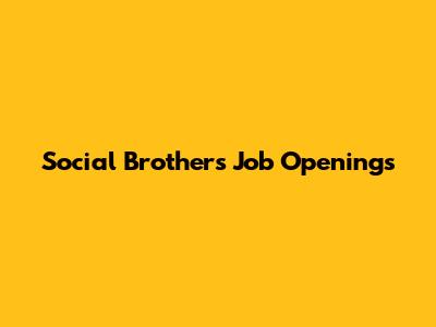 Social Brothers Job Openings