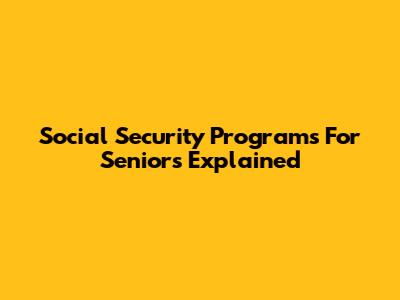 Social Security Programs For Seniors Explained