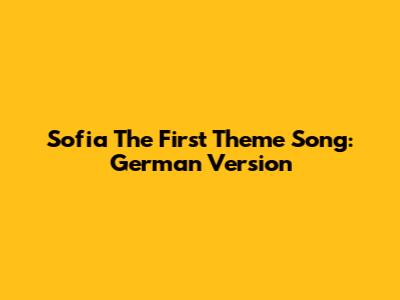 Sofia The First Theme Song: German Version