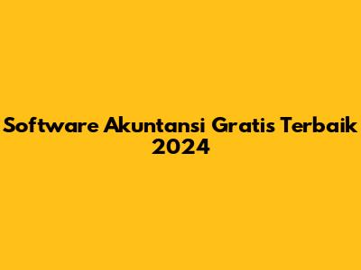 Software Akuntansi Gratis Terbaik 2024
