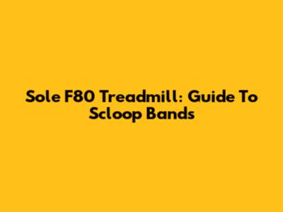 Sole F80 Treadmill: Guide To Scloop Bands