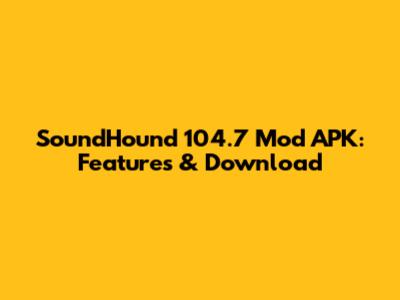 SoundHound 104.7 Mod APK: Features & Download