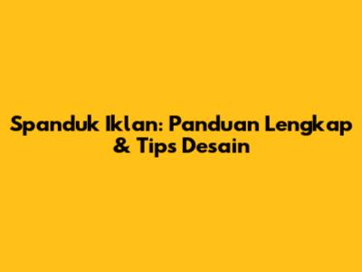 Spanduk Iklan: Panduan Lengkap & Tips Desain