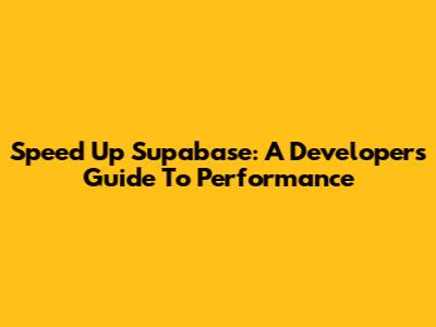 Speed Up Supabase: A Developer's Guide To Performance
