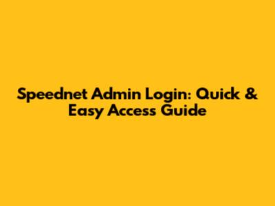 Speednet Admin Login: Quick & Easy Access Guide