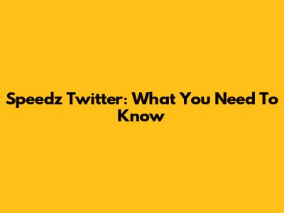 Speedz Twitter: What You Need To Know