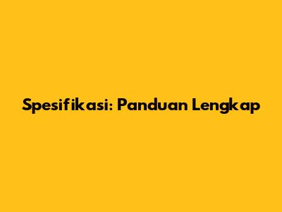 Spesifikasi: Panduan Lengkap