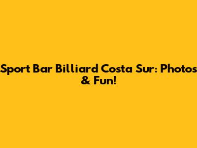 Sport Bar Billiard Costa Sur: Photos & Fun!