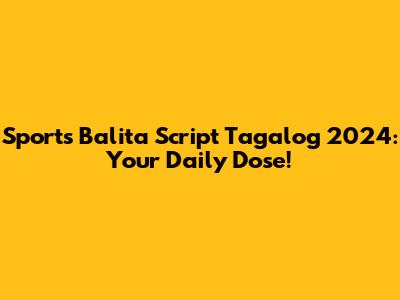 Sports Balita Script Tagalog 2024: Your Daily Dose!