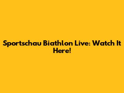 Sportschau Biathlon Live: Watch It Here!