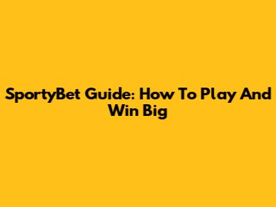 SportyBet Guide: How To Play And Win Big