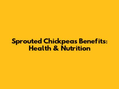 Sprouted Chickpeas Benefits: Health & Nutrition