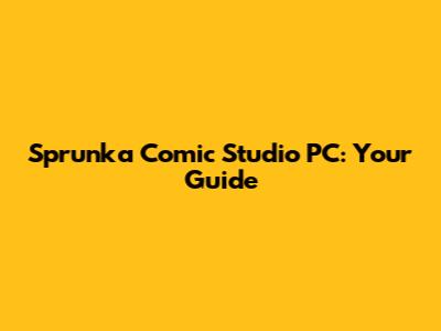 Sprunka Comic Studio PC: Your Guide