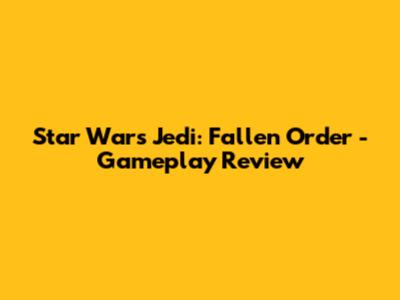 Star Wars Jedi: Fallen Order - Gameplay Review