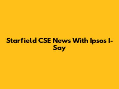 Starfield CSE News With Ipsos I-Say