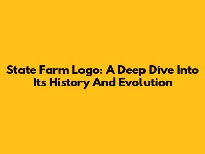 State Farm Logo: A Deep Dive Into Its History And Evolution