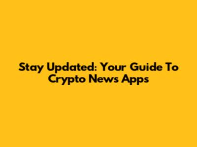 Stay Updated: Your Guide To Crypto News Apps