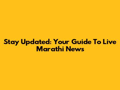 Stay Updated: Your Guide To Live Marathi News
