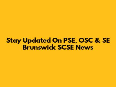 Stay Updated On PSE, OSC & SE Brunswick SCSE News