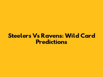Steelers Vs Ravens: Wild Card Predictions