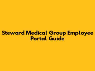 Steward Medical Group Employee Portal Guide