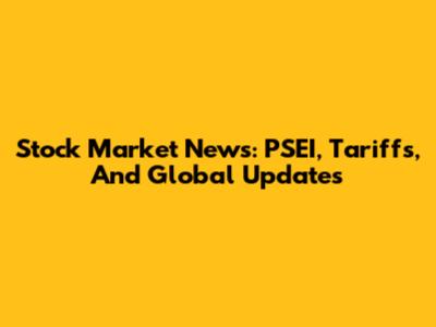 Stock Market News: PSEI, Tariffs, And Global Updates