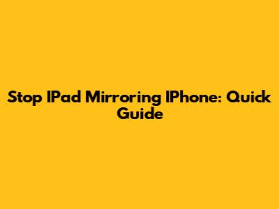 Stop IPad Mirroring IPhone: Quick Guide