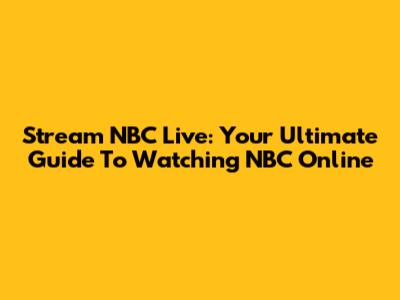Stream NBC Live: Your Ultimate Guide To Watching NBC Online