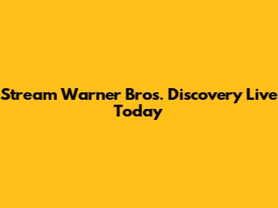 Stream Warner Bros. Discovery Live Today