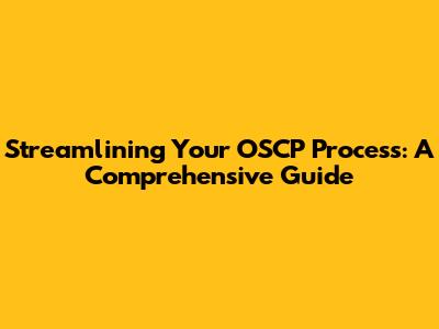 Streamlining Your OSCP Process: A Comprehensive Guide