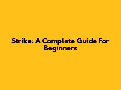 Strike: A Complete Guide For Beginners