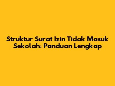 Struktur Surat Izin Tidak Masuk Sekolah: Panduan Lengkap