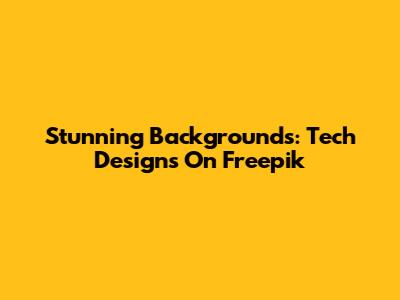 Stunning Backgrounds: Tech Designs On Freepik