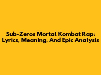 Sub-Zero's Mortal Kombat Rap: Lyrics, Meaning, And Epic Analysis